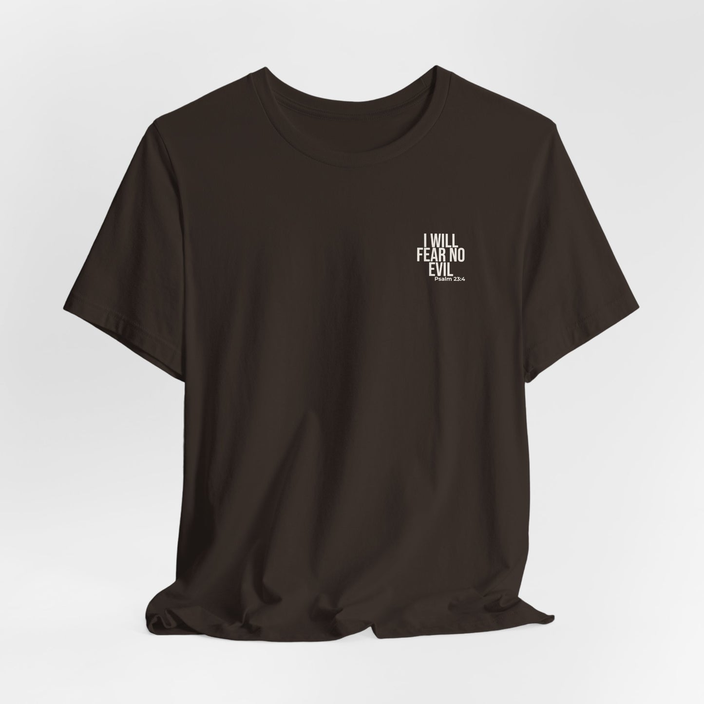 I Will Fear No Evil — Psalm 23:4 Tee