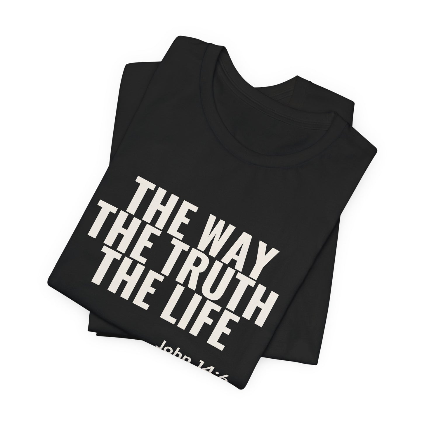 The Way The Truth The Life — John 14:6 Tee