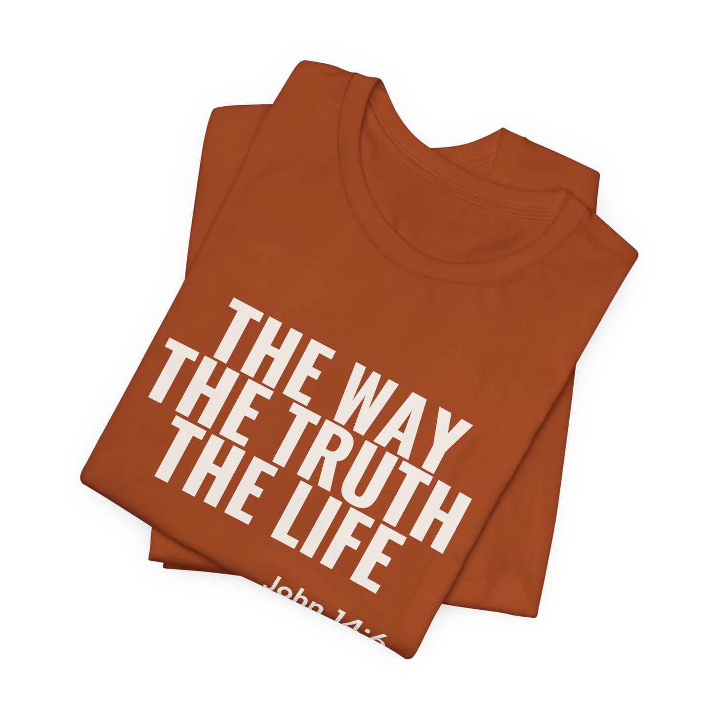 The Way The Truth The Life — John 14:6 Tee
