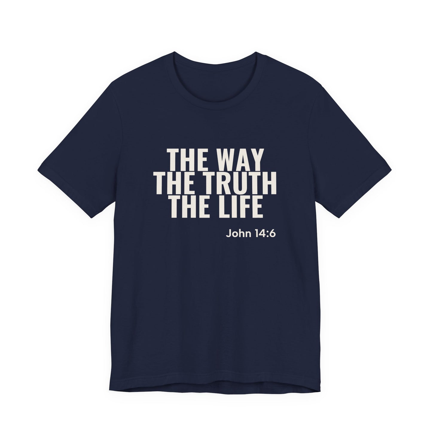 The Way The Truth The Life — John 14:6 Tee