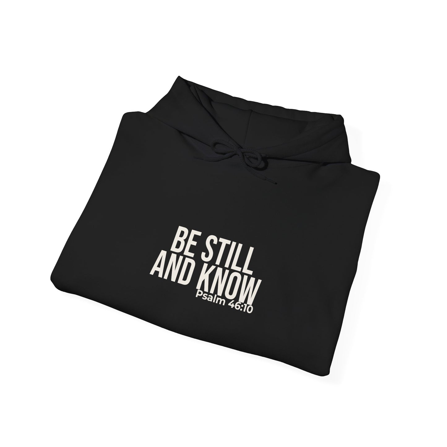 Be Still and Know — Psalm 46:10 Hoodie