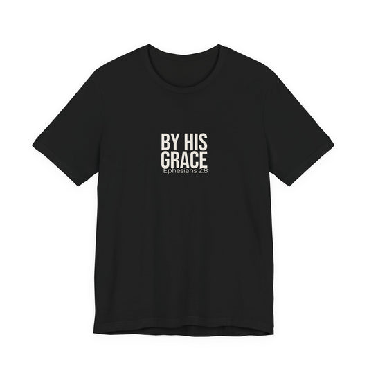 By His Grace — Ephesians 2:8 Tee
