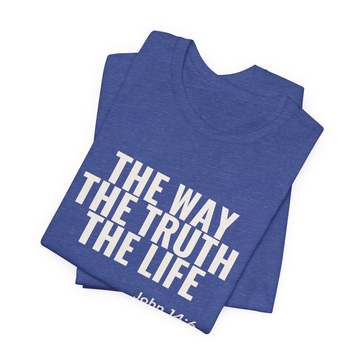 The Way The Truth The Life — John 14:6 Tee