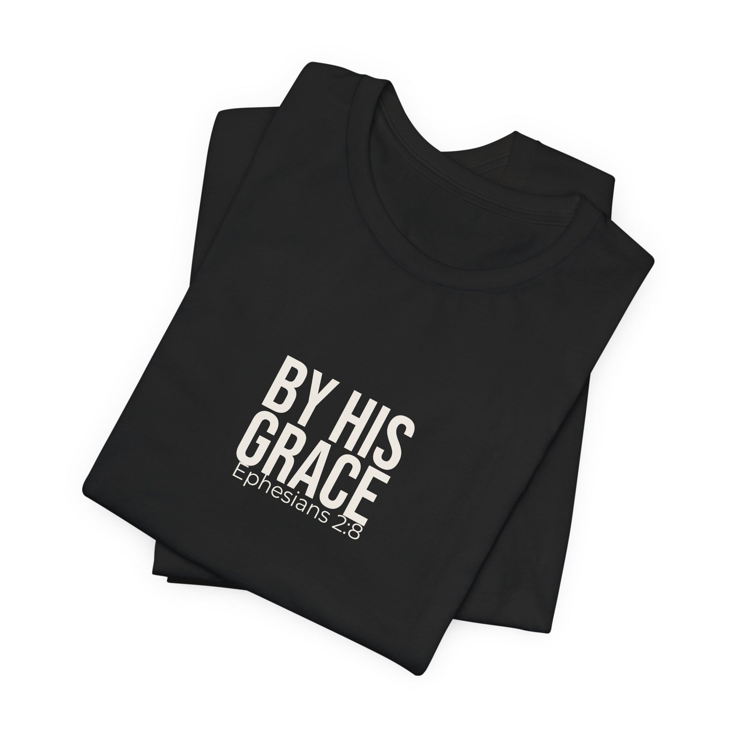 By His Grace — Ephesians 2:8 Tee