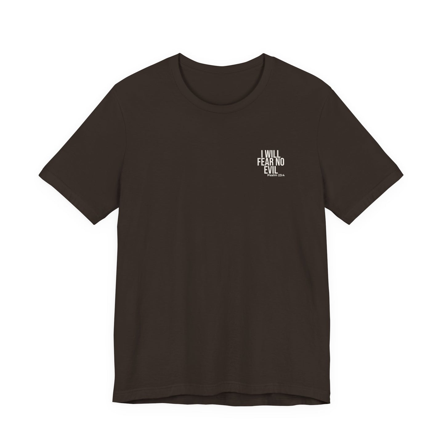 I Will Fear No Evil — Psalm 23:4 Tee