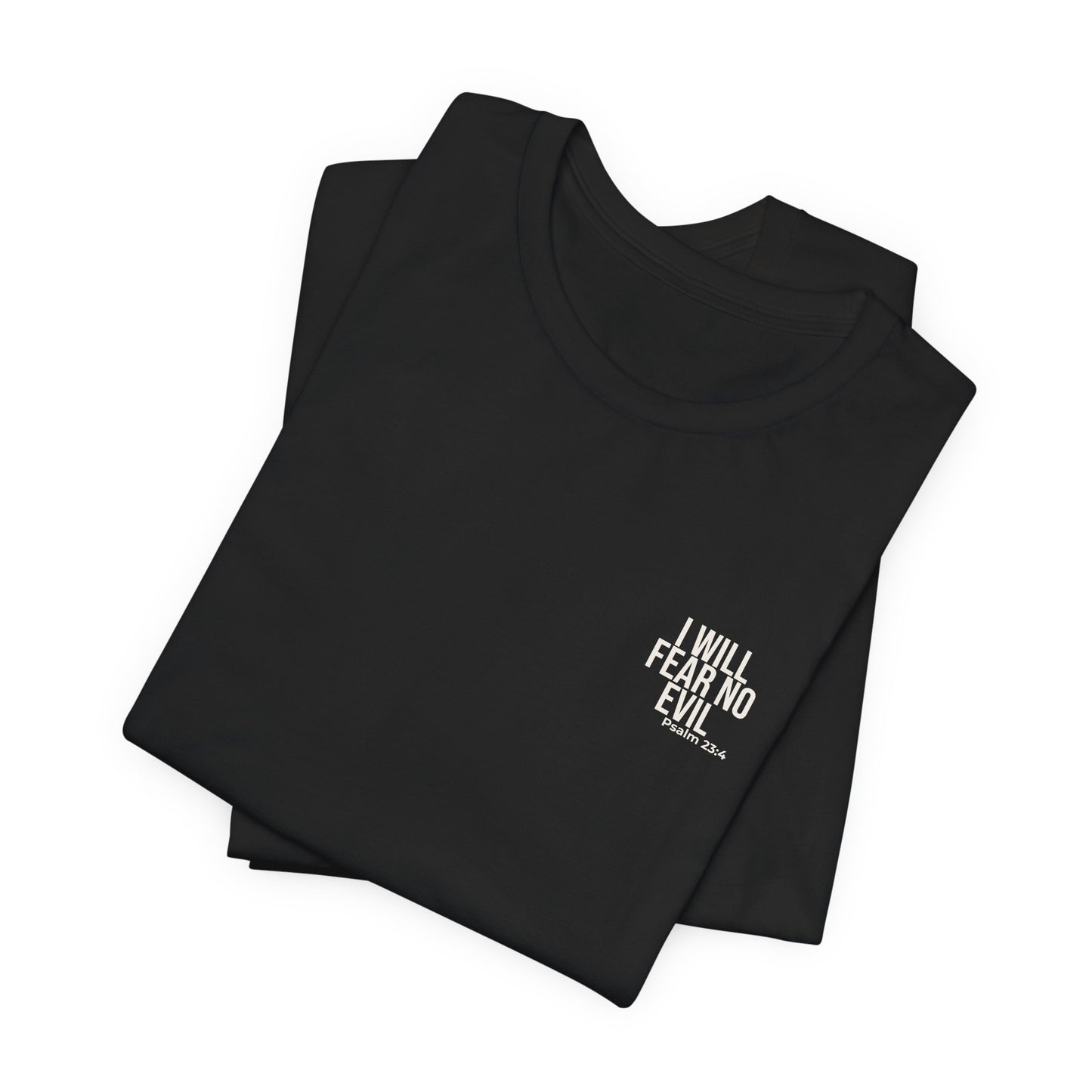 I Will Fear No Evil — Psalm 23:4 Tee