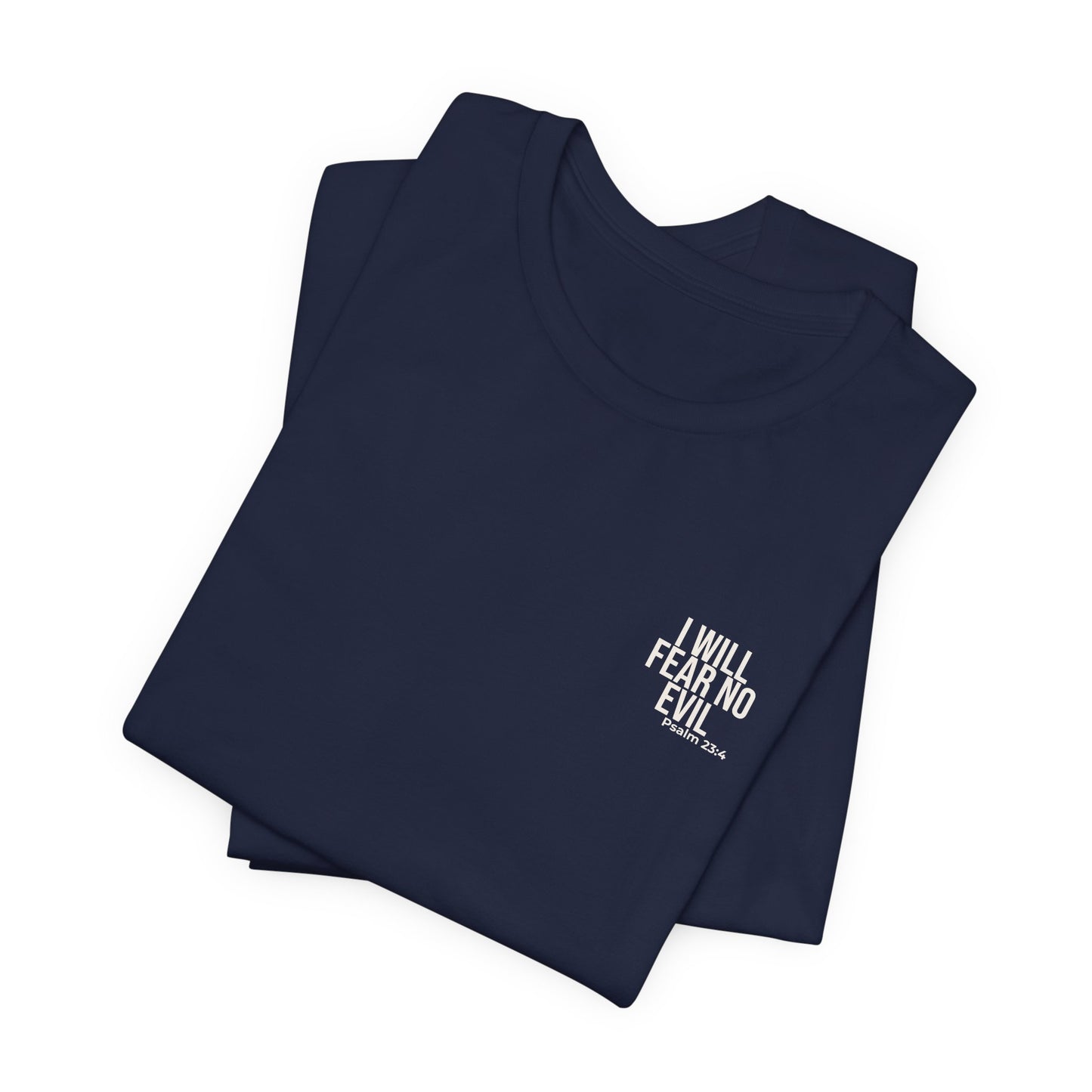 I Will Fear No Evil — Psalm 23:4 Tee