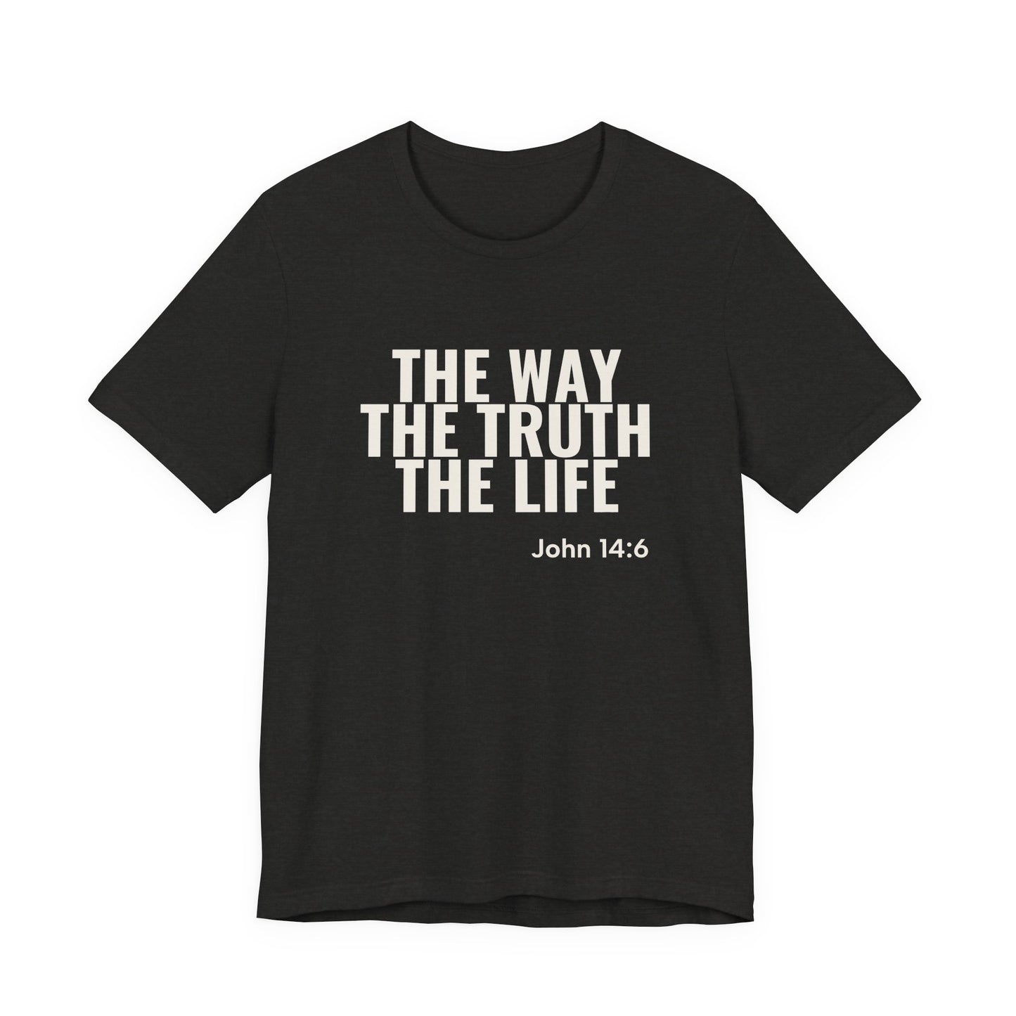 The Way The Truth The Life — John 14:6 Tee
