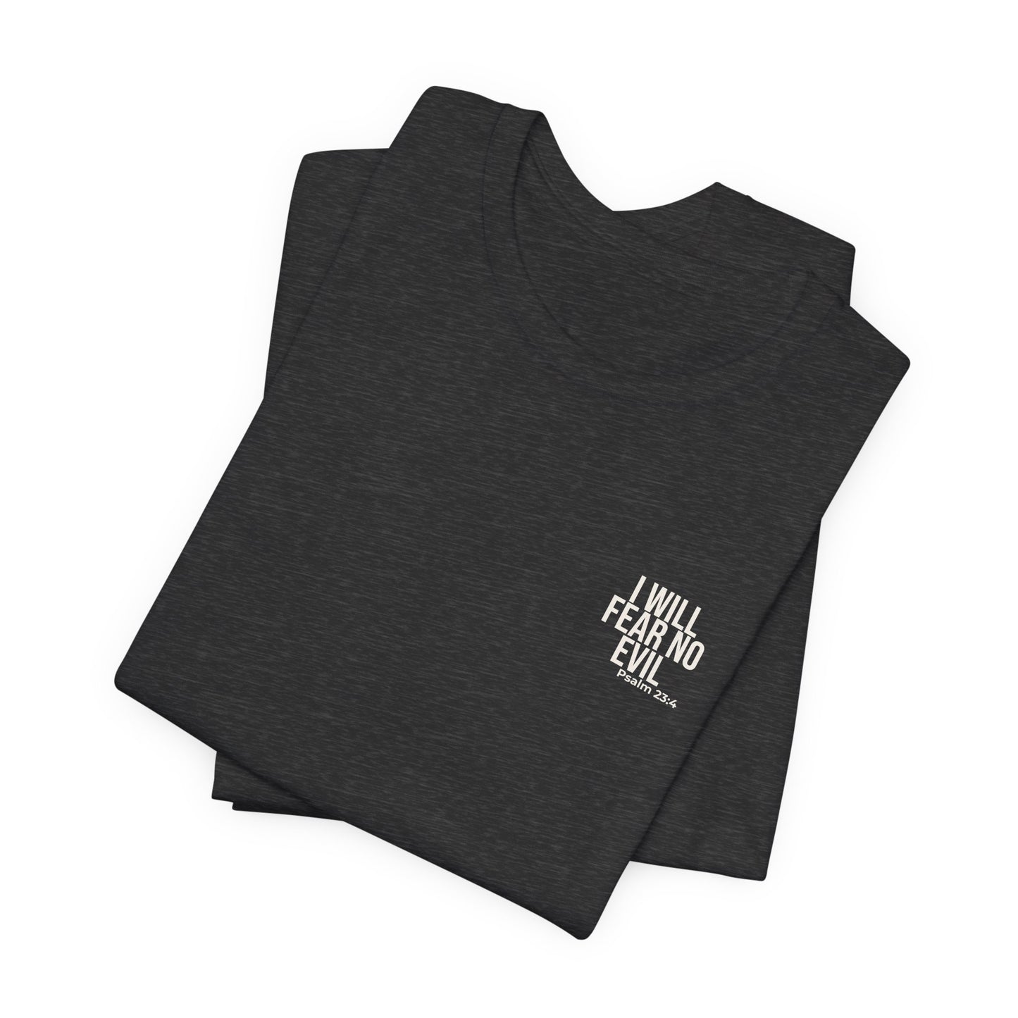 I Will Fear No Evil — Psalm 23:4 Tee