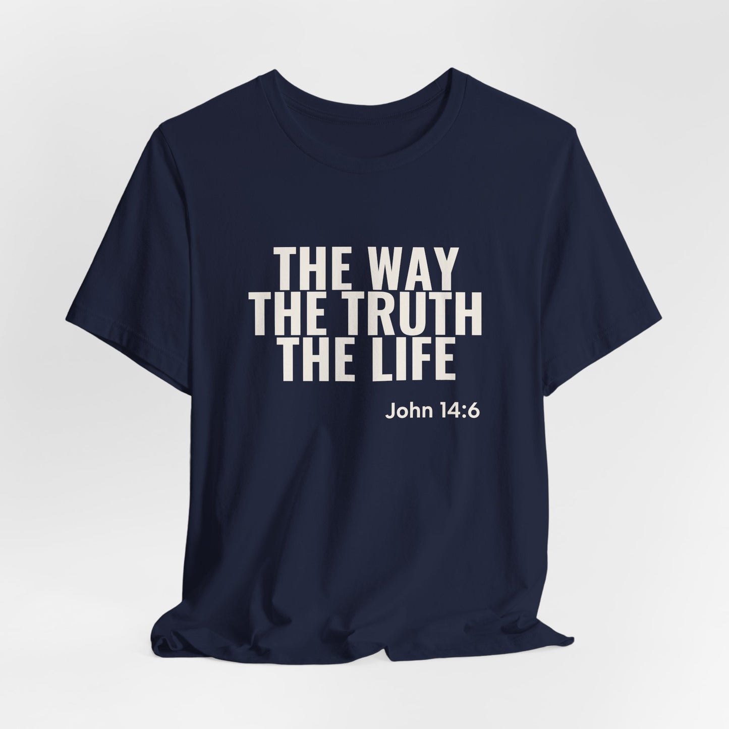 The Way The Truth The Life — John 14:6 Tee