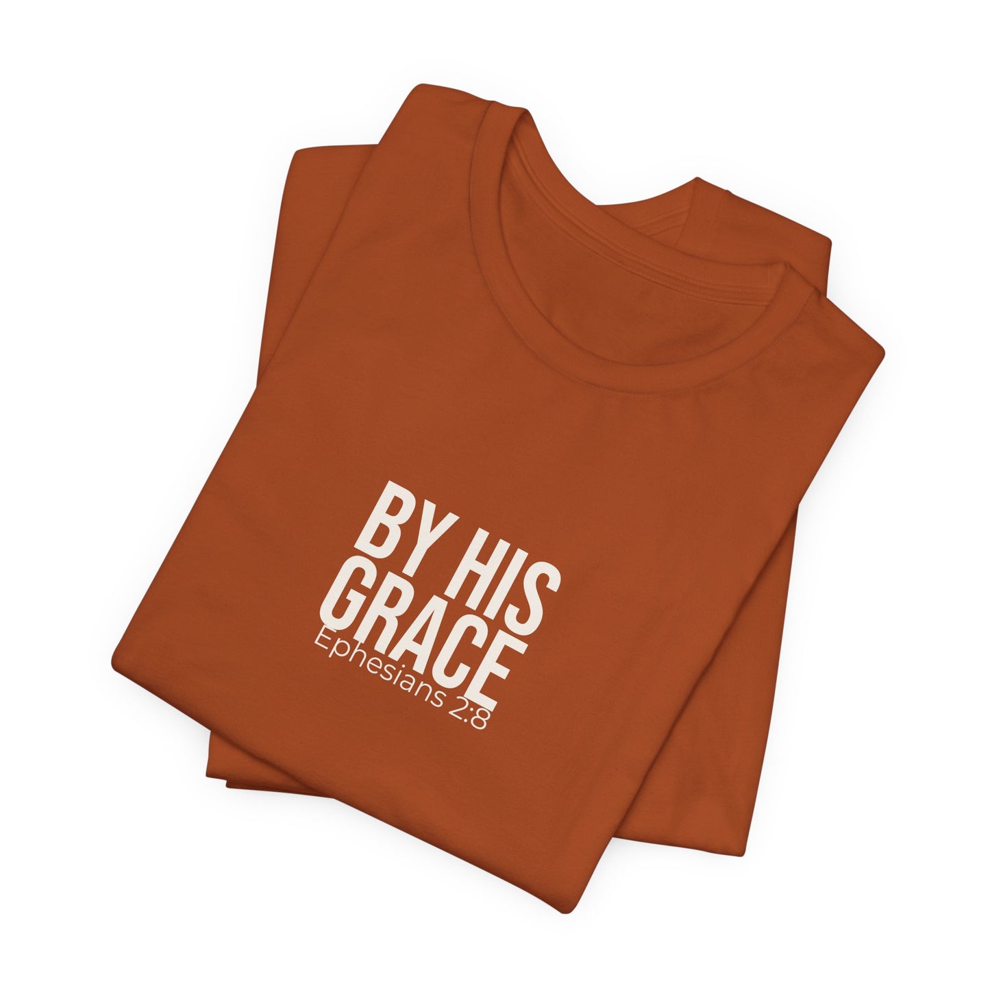 By His Grace — Ephesians 2:8 Tee