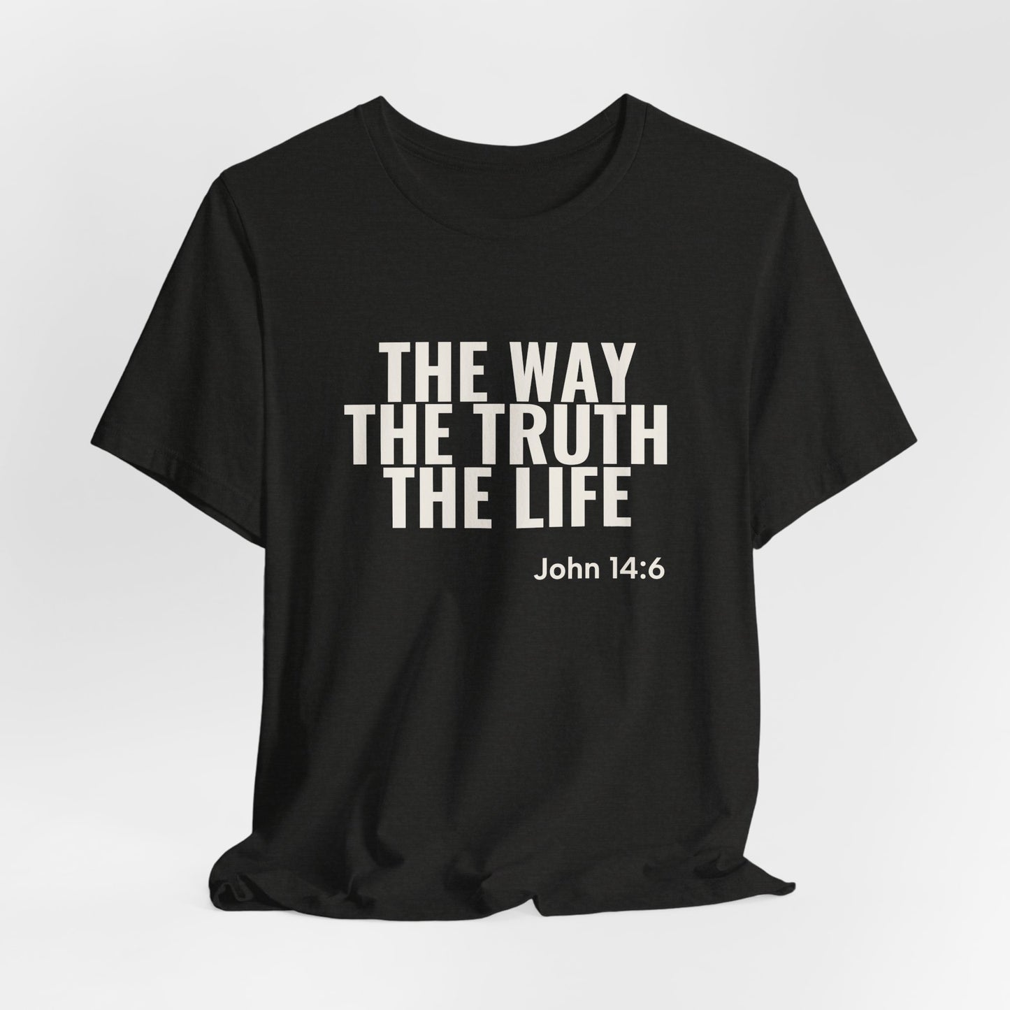 The Way The Truth The Life — John 14:6 Tee