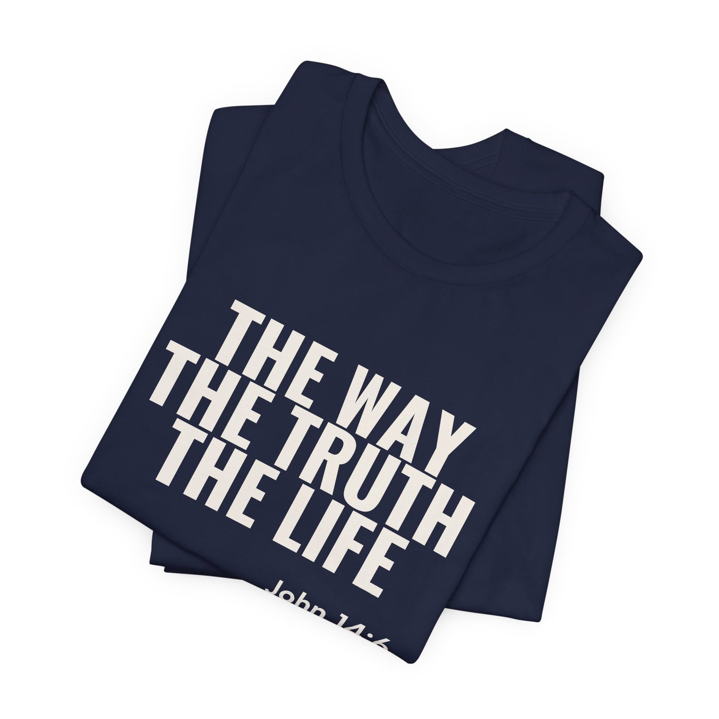 The Way The Truth The Life — John 14:6 Tee