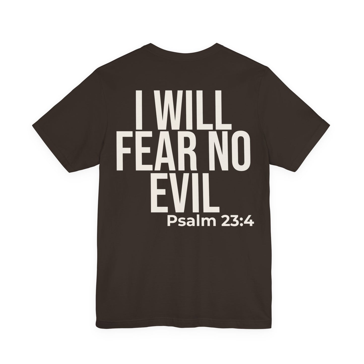 I Will Fear No Evil — Psalm 23:4 Tee