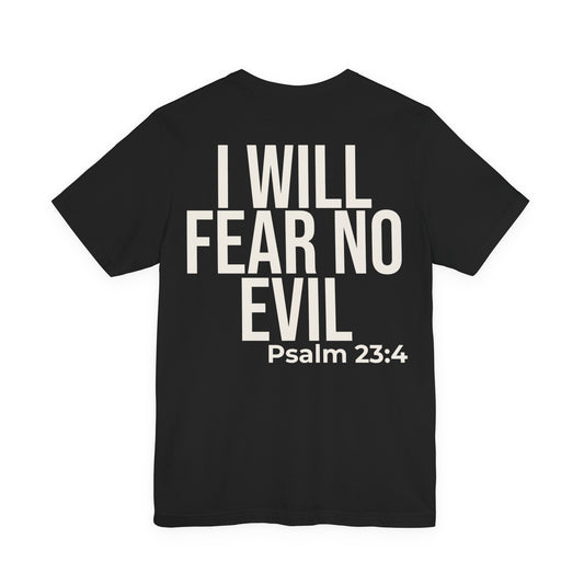 I Will Fear No Evil — Psalm 23:4 Tee