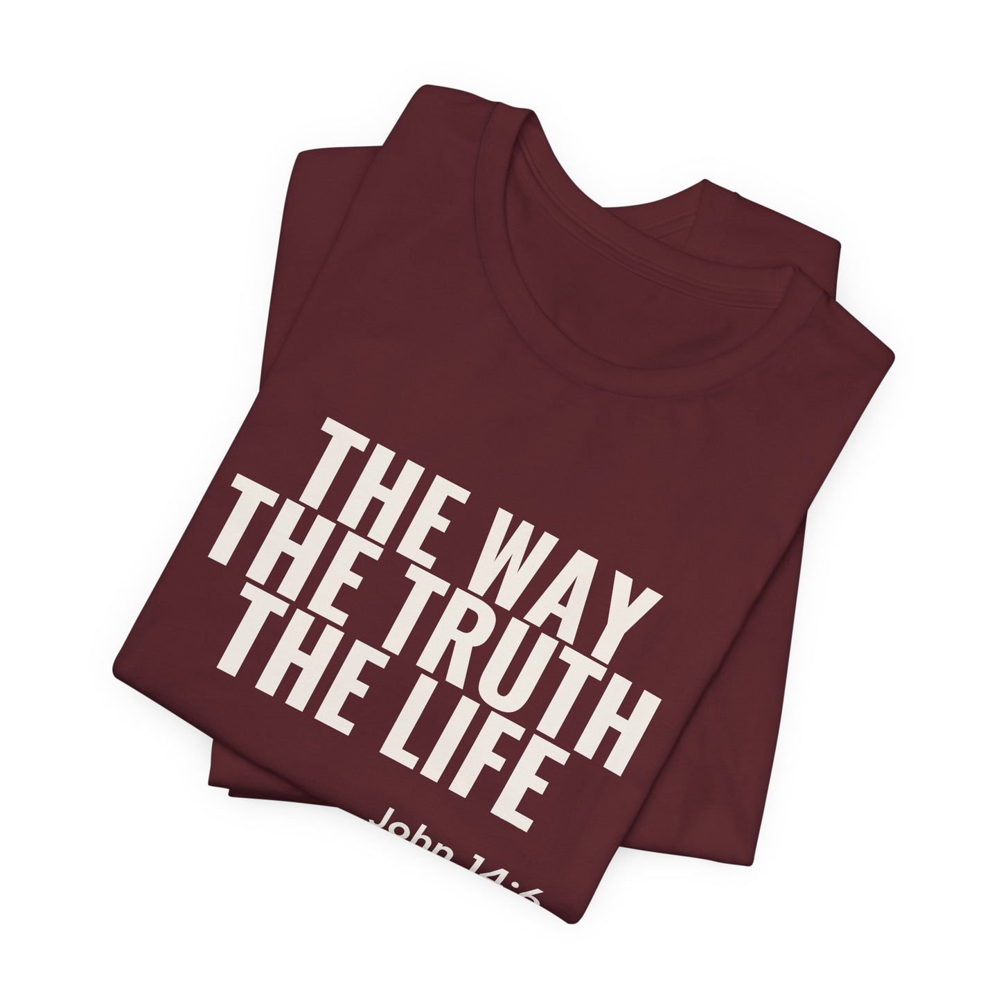 The Way The Truth The Life — John 14:6 Tee