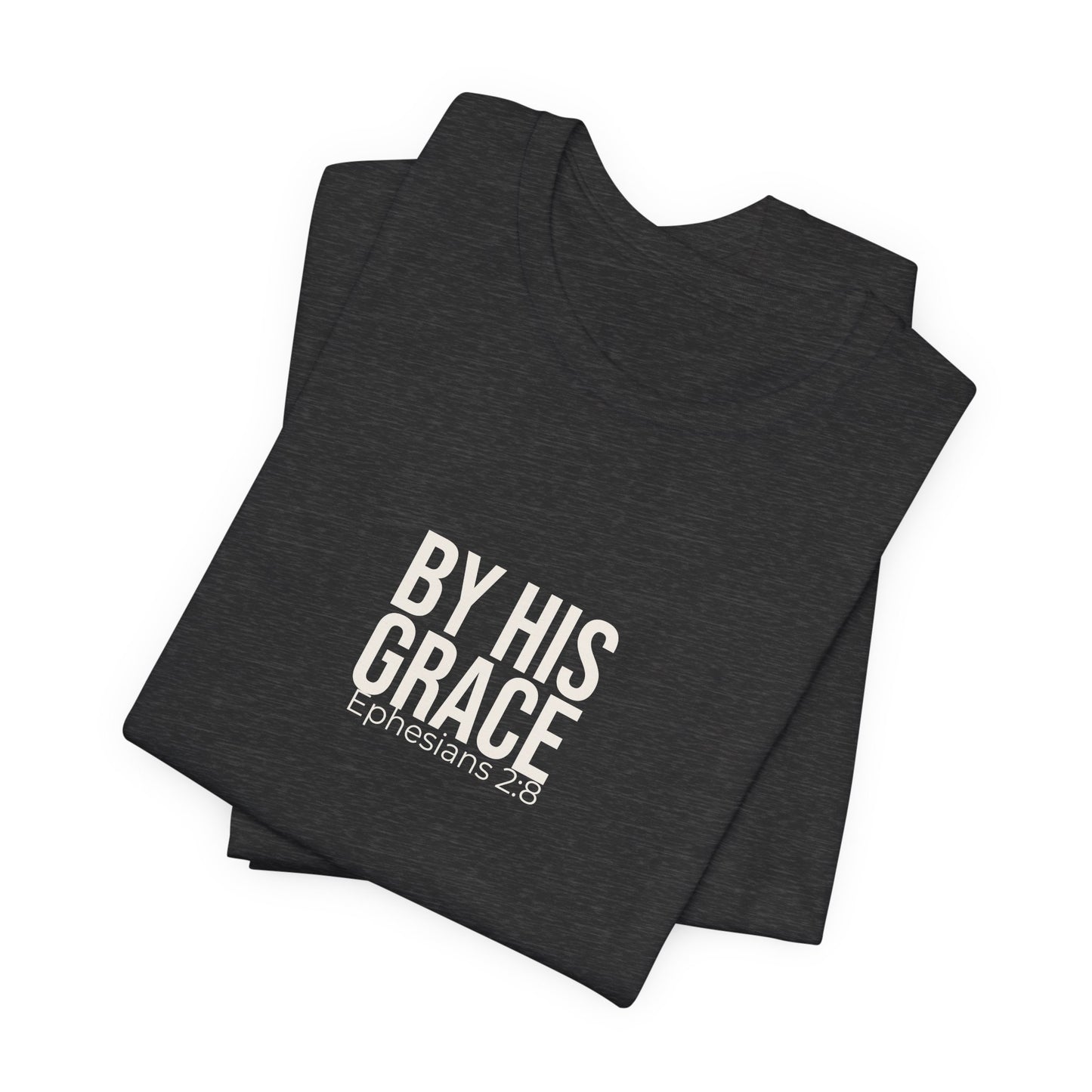 By His Grace — Ephesians 2:8 Tee