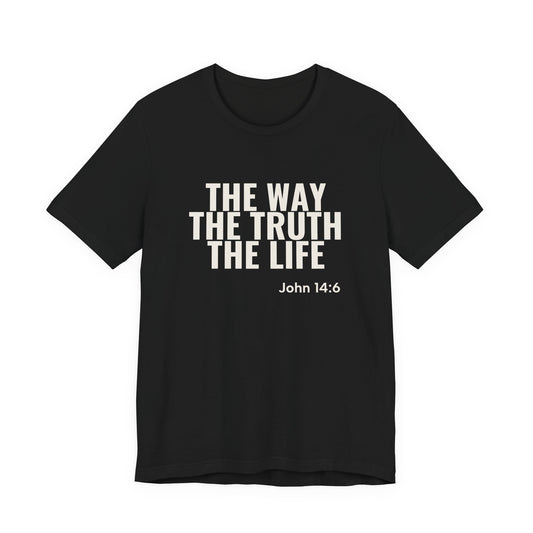 The Way The Truth The Life — John 14:6 Tee